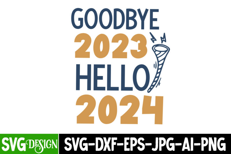 Goodbye 2023 Hello 2024 T-Shirt Design, Goodbye 2023 Hello 2024 Vector T-Shirt Design, Goodbye 2023 Hello 2024 SVG Design, New Year SVG Cut