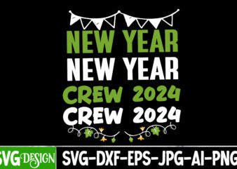 New Year Crew 2024 T-Shirt Design, New Year Crew 2024 Vector Design, New Year SVG Bundle,New Year T-Shirt Design, New Year SVG Bundle Quote