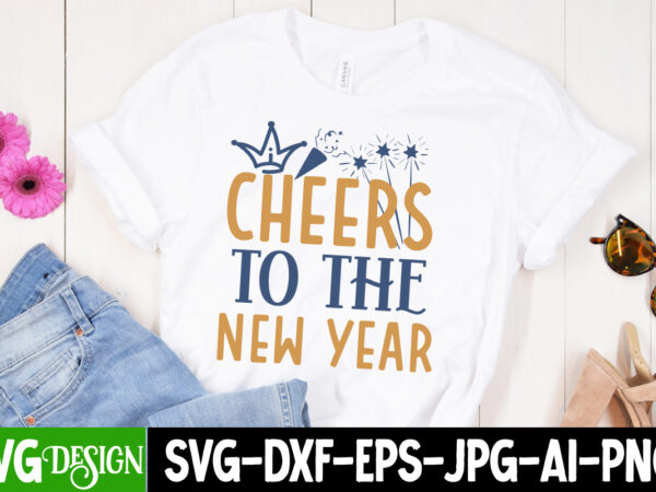 Cheers to the new year t-shirt design , cheers to the new year vector t-shirt design, new year t-shirt design, new year t-shirt design bundl