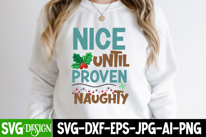 Nice Until Proven Naughty T-Shirt Design, Nice Until Proven Naughty Vector t-Shirt Design, Christmas T-Shirt Design
