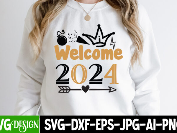 Welcome 2024 t-shirt design, welcome 2024 svg cut file, welcome 2024 sublimation png , happy new year 2024 svg bundle,new years svg bundle,