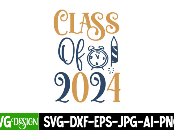 Class of 2024 t-shirt design, class of 2024 vector t-shirt design on sale, class of 2024 sublimation design, class of 2024 new year svg