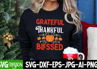 Grateful Thankful Blessed T-Shirt Design, Grateful Thankful Blessed SVG Design, Thanksgiving SVG Bundle,Thanksgiving T-Shirt Design, Thanksg