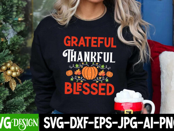 Grateful thankful blessed t-shirt design, grateful thankful blessed svg design, thanksgiving svg bundle,thanksgiving t-shirt design, thanksg