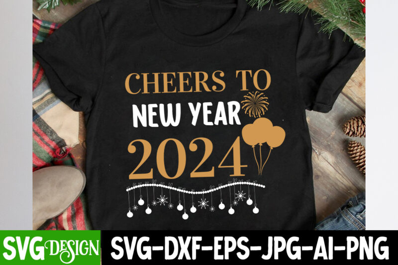 Cheers to New Year 2024 T-Shirt Design, Cheers to New Year 2024 SVG Design, New Year SVG Bundle,New Year T-Shirt Design, New Year SVG Bundl
