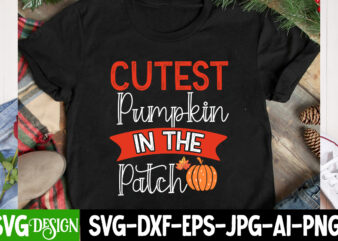 Cutest Pumpkin In The Patch T-Shirt Design, Cutest Pumpkin In The Patch SVG Design, Thanksgiving SVG Bundle,Thanksgiving T-Shirt Design, Tha