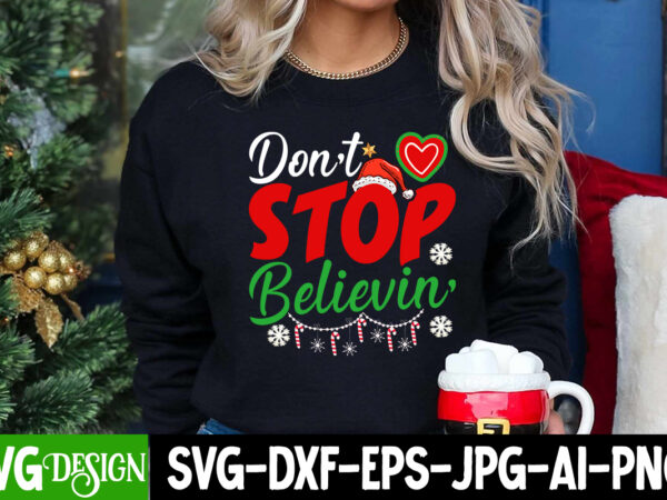 Dont stop believin t-shirt design, dont stop believin vector t-shirt design, christmas svg bundle