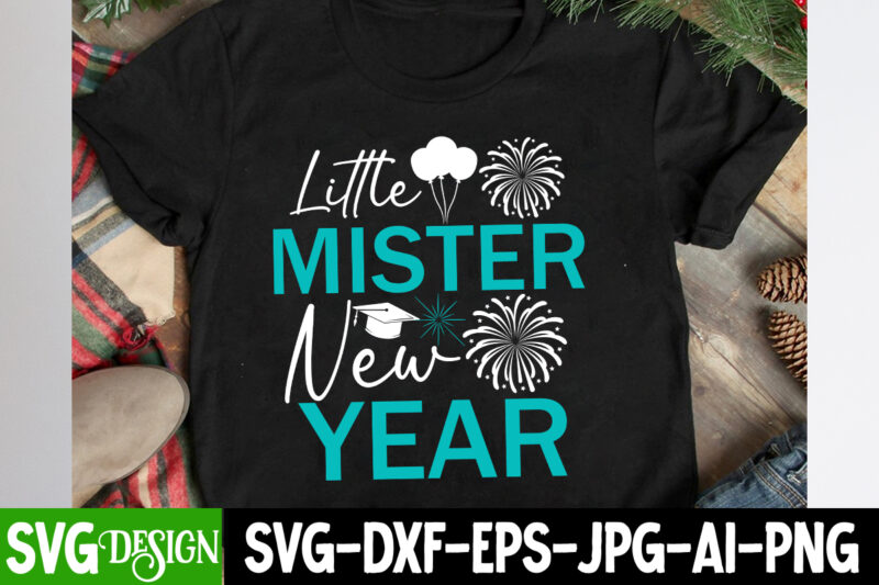 Little Mister New Year T-Shirt Design,Little Mister New Year SVG Design, New Year SVG Bundle,New Year T-Shirt Design, New Year SVG Bundle Q