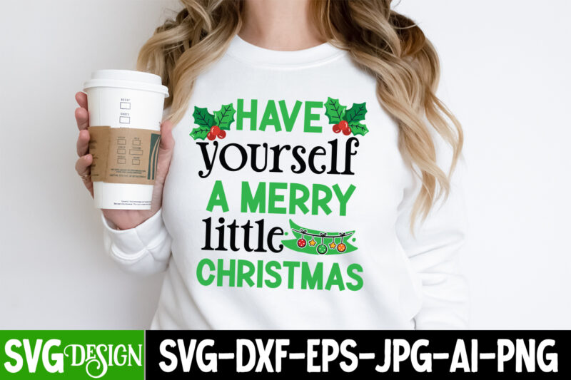 Have Yourself A Merry Little Christmas T-Shirt Design, Have Yourself A Merry Little Christmas Sublimation T-Shirt Design, Christmas pn