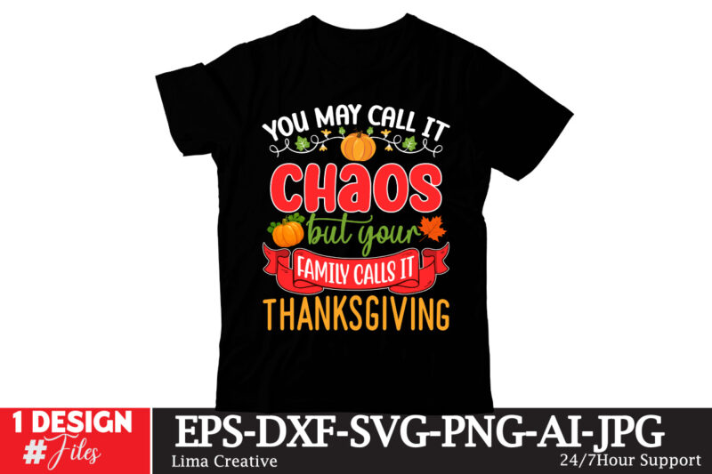 You May Call It Chaos But Your Family Calls It Thanksgiving T-shirt Design ,Thanksgiving T-shirt Design