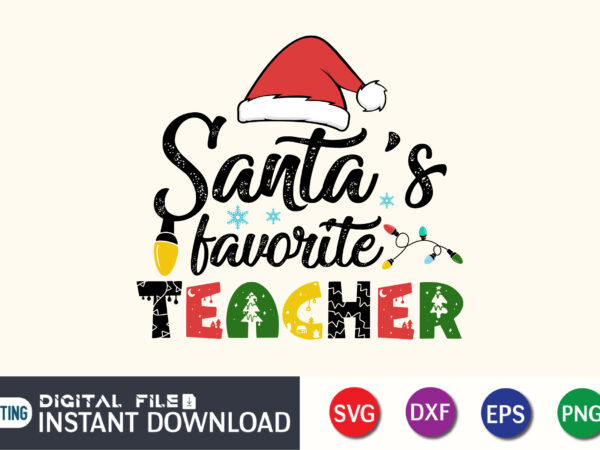 Santa’s favorite teacher christmas svg, santa’s favorite svg, favorite teacher svg, santa svg,christmas svg, christmas teacher svg t shirt template vector