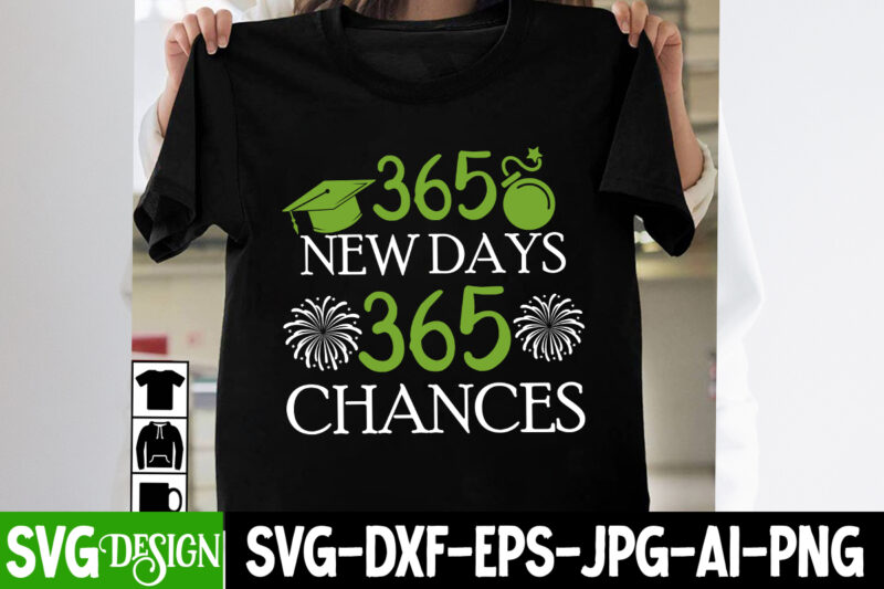 365 New Days 365 Chances T-Shirt Design, 365 New Days 365 Chances SVG Bundle,New Year SVG Bundle,New Year T-Shirt Design, New Year SVG Bu