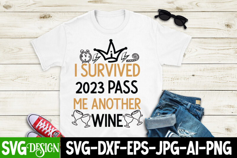 I Survived 2023 Pass Me Another Wine T-Shirt Design, I Survived 2023 Pass Me Another Wine SVG Cut File, I Survived 2023 Pass Me Another Wi