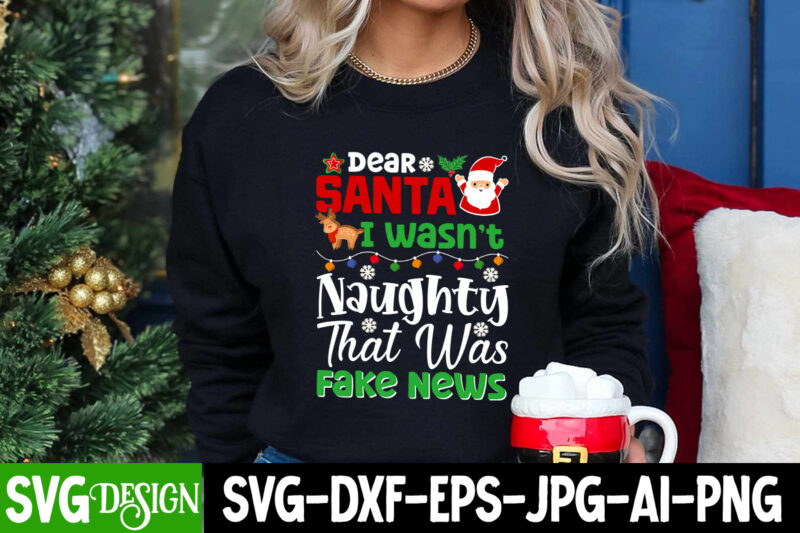 Dear Santa I wasn’t Naughty That was Fake News T-Shirt Design, Dear Santa I wasn’t Naughty That was Fake News vector t-Shirt Design