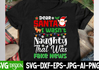 Dear Santa I wasn’t Naughty That was Fake News T-Shirt Design, Dear Santa I wasn’t Naughty That was Fake News vector t-Shirt Design