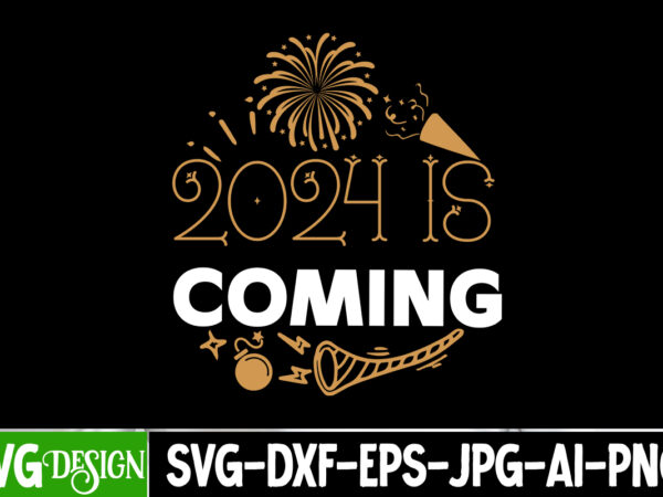 2024 is coming t-shirt design, 2024 is coming vector t-shirt design, new year svg bundle,new year t-shirt design, new year svg bundle quo