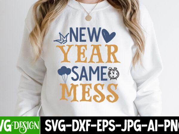 New year same mess t-shirt design, new year same mess vector t-shirt ,happy new year 2024 svg bundle,new years svg bundle, new year’s eve