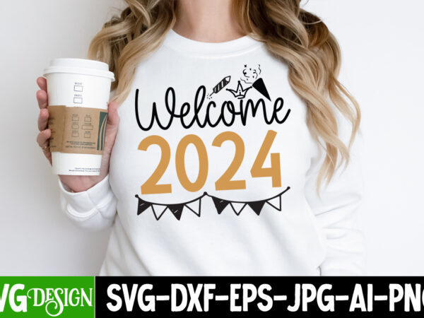 Welcome 2024 t-shirt design, welcome 2024 svg cut file, welcome 2024 sublimation png , happy new year 2024 svg bundle,new years svg bundle,