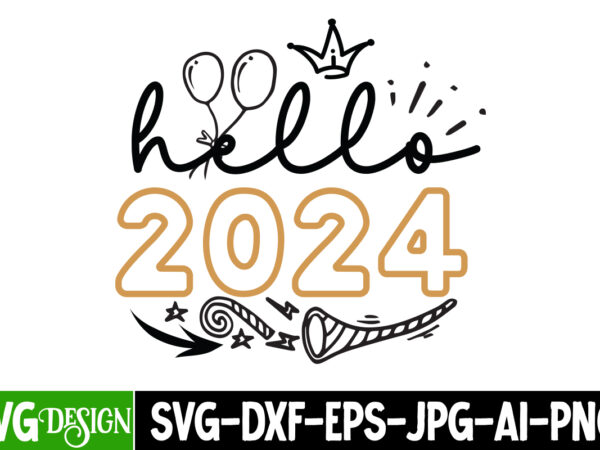 Hello 2024 t-shirt design, hello 2024 vector t-shirt design, hello 2024 sublimation design, new year svg cut file, new year t-shirt design,