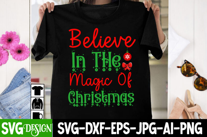 believe In The Magic of Christmas T-Shirt Design, believe In The Magic of Christmas Vector T-Shirt Design, Christmas T-Shirt Design,Christma