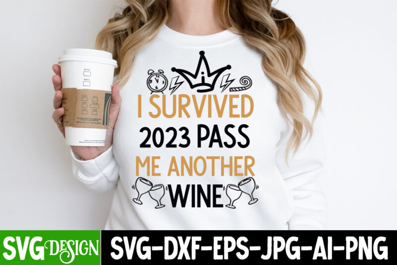 I Survived 2023 Pass Me Another Wine T-Shirt Design, I Survived 2023 Pass Me Another Wine SVG Cut File, I Survived 2023 Pass Me Another Wi