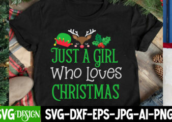 Just a Girl Who Loves Christmas T-Shirt Design, Just a Girl Who Loves Christmas SVG Design, Christmas SVG,Christmas Sign, Christmas Sublimat