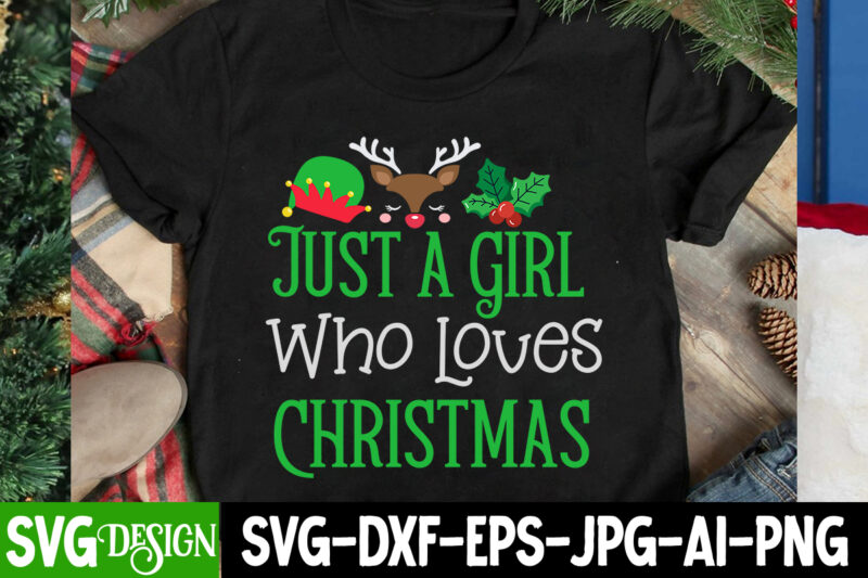 Just a Girl Who Loves Christmas T-Shirt Design, Just a Girl Who Loves Christmas SVG Design, Christmas SVG,Christmas Sign, Christmas Sublimat