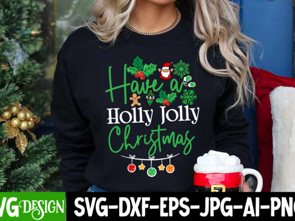 Have a holly jolly christmas t-shirt design, have a holly jolly christmas svg design, christmas svg,christmas sign, christmas sublimation ,