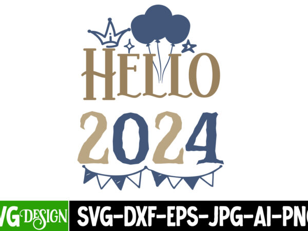Hello 2024 t-shirt design, hello 2024 vector t-shirt design, hello 2024 sublimation design, new year svg cut file, new year t-shirt design,
