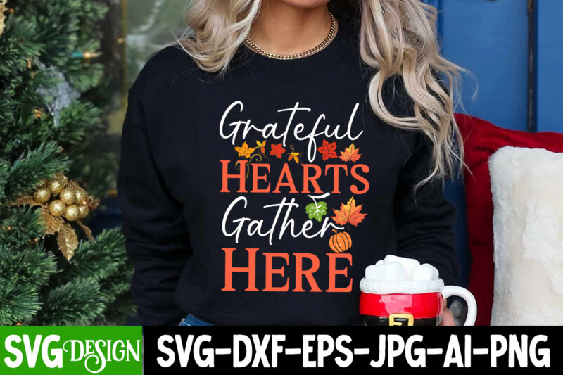 Grateful Hearts Gather Here T-Shirt Design, Grateful Hearts Gather Here SVG Design, Thanksgiving SVG Bundle,Thanksgiving T-Shirt Design, Tha