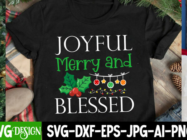 Joyful merry and blessed t-shirt design, joyful merry and blessed svg design, christmas svg,christmas sign, christmas sublimation , merry ch