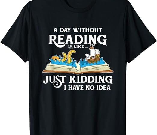 A day without reading is like – book lover gift & reading t-shirt