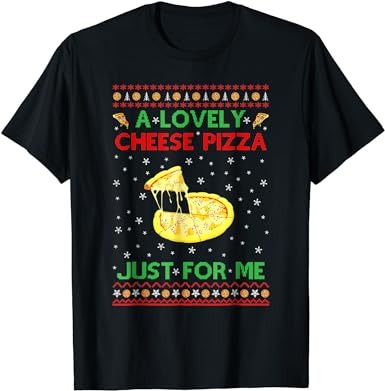 A lovely cheese pizza alone funny x mas home t-shirt