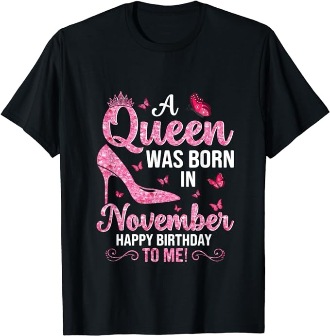 A Queen Was Born In November Happy Birthday To Me T-Shirt