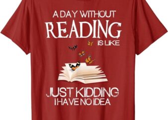 A day without reading is like.. funny bookworm Tshirt