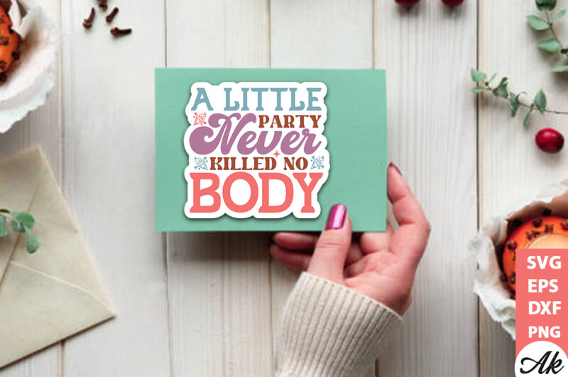 A little party never killed no body Stickers Design