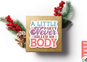 A little party never killed no body Stickers Design