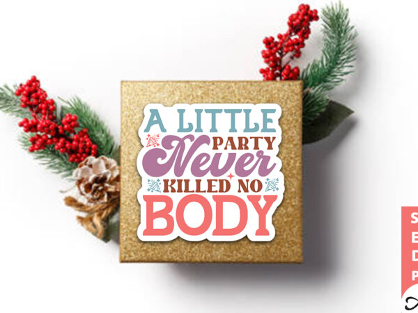 A little party never killed no body stickers design