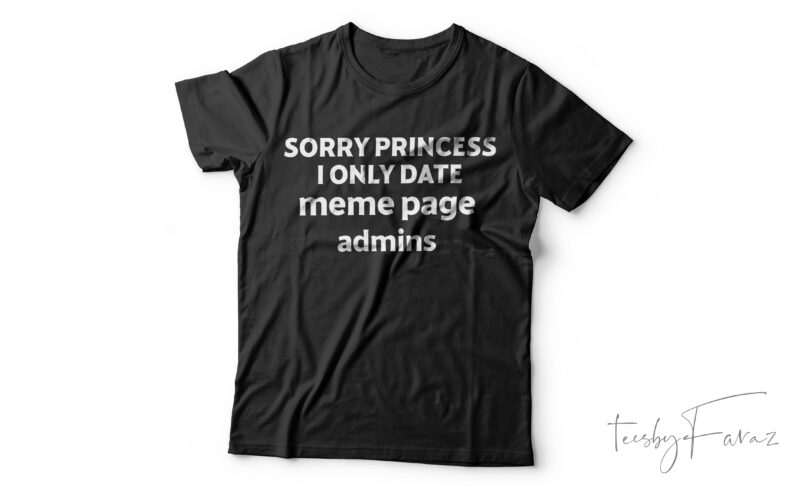 Sorry Princess I Only Date Admins|T- shirt design for sale