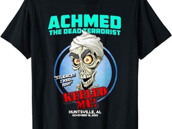 Achmed the dead terrorist huntsville, al (2023) t-shirt png file