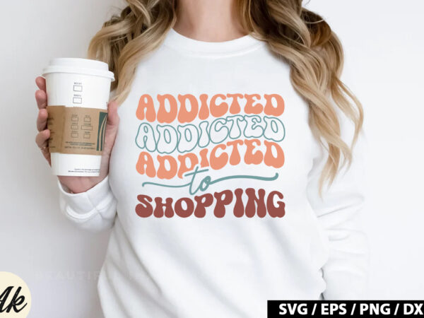 Addicted to shopping retro svg t shirt vector