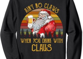Ain’t No Laws When You Drink With Claus Santa Beer Christmas Sweatshirt