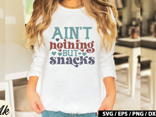 Ain’t nothing but snacks retro svg t shirt vector