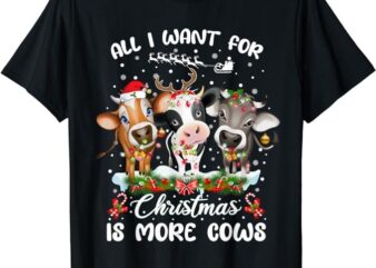 All I want For Christmas Is More Cows Xmas Pajamas T-Shirt