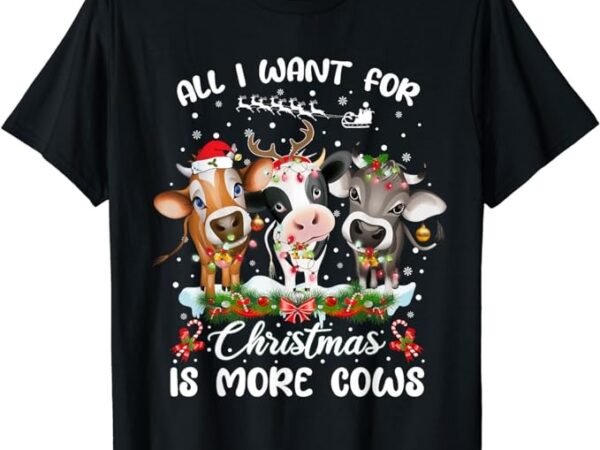 All i want for christmas is more cows xmas pajamas t-shirt