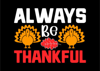 Always Be Thankful T-shirt Design ,Thanksgiving T-shirt Design