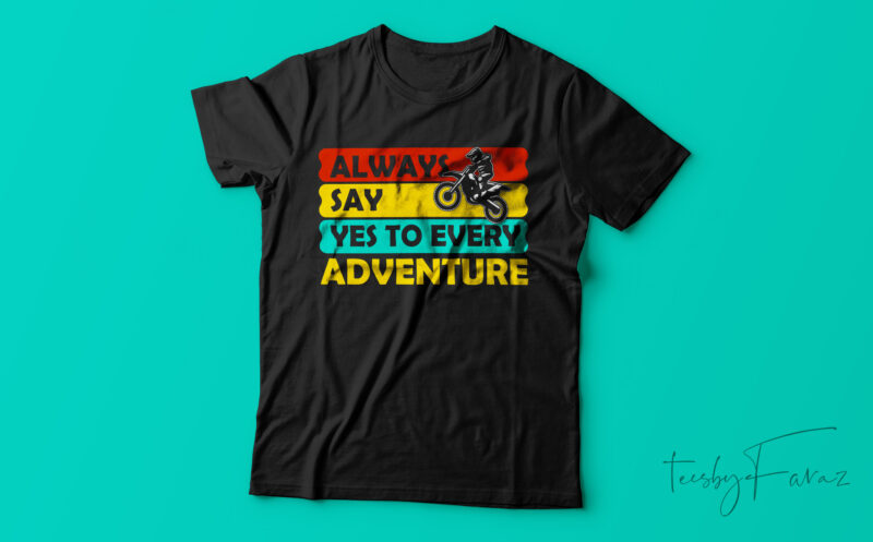 Always Say Yes To Adventure| T-shirt design for sale