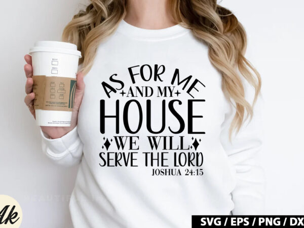 As for me and my house we will serve the lord joshua 24 15 svg t shirt vector