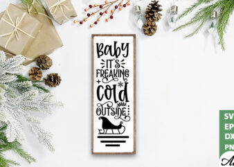 Baby it’s freaking cold outside porch sign SVG t shirt template