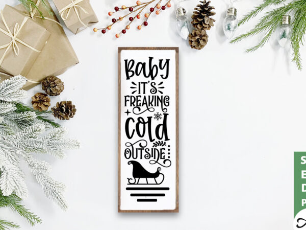 Baby it’s freaking cold outside porch sign svg t shirt template